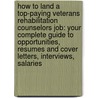 How to Land a Top-Paying Veterans Rehabilitation Counselors Job: Your Complete Guide to Opportunities, Resumes and Cover Letters, Interviews, Salaries door Joseph Sherman