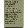How to Land a Top-Paying Wetlands Conservation Laborers Job: Your Complete Guide to Opportunities, Resumes and Cover Letters, Interviews, Salaries, Pr door Jimmy Browning