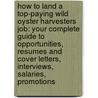 How to Land a Top-Paying Wild Oyster Harvesters Job: Your Complete Guide to Opportunities, Resumes and Cover Letters, Interviews, Salaries, Promotions door Christine Carter