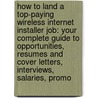 How to Land a Top-Paying Wireless Internet Installer Job: Your Complete Guide to Opportunities, Resumes and Cover Letters, Interviews, Salaries, Promo by Kimberly Compton
