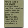 How to Land a Top-Paying Woodworking Machine Operators and Tenders Job: Your Complete Guide to Opportunities, Resumes and Cover Letters, Interviews, S by Fred Munoz