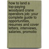 How to Land a Top-Paying Woodyard Crane Operators Job: Your Complete Guide to Opportunities, Resumes and Cover Letters, Interviews, Salaries, Promotio by Shirley Kent