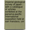 Imperial Geological Survey of Japan : with a Catalogue of Articles Exhibited at the Panama-Pacific International Exposition Held at San Francisco, Uni door Chishitsu Chosajo