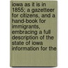 Iowa As It Is In 1855; A Gazetteer For Citizens, And A Hand-Book For Immigrants, Embracing A Full Description Of The State Of Iowa Information For The by Nathan Howe. Parker