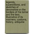 Legends, Superstitions, and Sketches of Devonshire on the Borders of the Tamar and the Tavy, Illustrative of Its Manners, Customs, History, Antiquitie