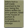 Letters from a Self-Made Merchant to His Son: Being the Letters Written by John Graham, Head of the House of Graham & Company, Pork-Packers in Chicago door George Horace Lorimer