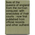 Lives of the Queens of England from the Norman Conquest: with Anecdotes of Their Courts : Now First Published from Official Records and Other Authenti