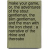 Make Your Game, Or, the Adventures of the Stout Gentleman, the Slim Gentleman, and the Man with the Iron Chest : a Narrative of the Rhine and Thereabo by George Augustus Sala