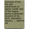 Memoirs of the Life and Adventures of Signor Rozelli, Late of the Hague. Giving a Particular Account of His Birth, Education, Slavery, ... Adorn'd Wit door J. Olivier