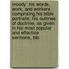Moody: His Words, Work, and Workers. Comprising His Bible Portraits; His Outlines of Doctrine, As Given in His Most Popular and Effective Sermons, Bib door W. H Daniels