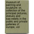 Museum of Painting and Sculpture: Or, Collection of the Principal Pictures, Statues and Bas-Reliefs in the Public and Private Galleries of Europe, Vol