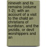 Nineveh and Its Remains (Volume 1-2); With an Account of a Visit to the Chald an Christians of Kurdistan, and the Yezidis, or Devil Worshippers and an by Sir Austen Henry Layard
