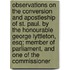 Observations on the Conversion and Apostleship of St. Paul. by the Honourable George Lyttleton, Esq; Member of Parliament, and One of the Commissioner