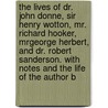 The Lives Of Dr. John Donne, Sir Henry Wotton, Mr. Richard Hooker, Mrgeorge Herbert, And Dr. Robert Sanderson. With Notes And The Life Of The Author B by Izaak Walton