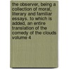 The Observer, Being a Collection of Moral, Literary and Familiar Essays. to Which Is Added, an Entire Translation of the Comedy of the Clouds Volume 4 door Richard Cumberland