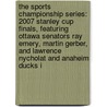 The Sports Championship Series: 2007 Stanley Cup Finals, Featuring Ottawa Senators Ray Emery, Martin Gerber, and Lawrence Nycholat and Anaheim Ducks I door Ben Marley