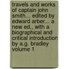 Travels and Works of Captain John Smith... Edited by Edward Arber... a New Ed., with a Biographical and Critical Introduction by A.G. Bradley Volume 1 door John Smith