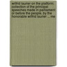 Wilfrid Laurier On The Platform: Collection Of The Principal Speeches Made In Parliament Or Before The People, By The Honorable Wilfrid Laurier ... Me door Wilfrid Laurier