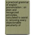 a Practical Grammar of English Pronunciation : on Plain and Recognized Principles, Calculated to Assist in Removing Every Objectionable Peculiarity Of
