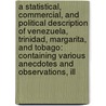 a Statistical, Commercial, and Political Description of Venezuela, Trinidad, Margarita, and Tobago: Containing Various Anecdotes and Observations, Ill door Jean-J. Dauxion Lavaysse