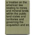 a Treatise on the American Law Relating to Mines and Mineral Lands Within the Public Land States and Territories and Governing the Acquisition and Enj