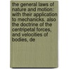 the General Laws of Nature and Motion: with Their Application to Mechanicks. Also the Doctrine of the Centripetal Forces, and Velocities of Bodies, De door Humphry Ditton