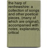 the Harp of Renfrewshire: a Collection of Songs and Other Poetical Pieces, (Many of Which Are Original), Accompanied with Notes, Explanatory, Critical door William Motherwell