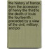 the History of France, from the Accession of Henry the Third to the Death of Louis the Fourteenth : Preceded by a View of the Civil, Military, and Pol