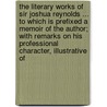 the Literary Works of Sir Joshua Reynolds ... to Which Is Prefixed a Memoir of the Author; with Remarks on His Professional Character, Illustrative Of door Thomas Gray