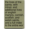 the Lives of the Saints. with Introd. and Additional Lives of English Martyrs, Cornish, Scottish, and Welsh Saints, and a Full Index to the Entire Wor by S 1834-1924 Baring-Gould