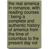 the Real America in Romance, with Reading Courses : Being a Complete and Authentic History of America from the Time of Columbus to the Present Day Vol door John R. 1849-1901 Musick