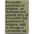 the World's Parliament of Religions : an Illustrated and Popular Story of the World's First Parliament of Religions, Held in Chicago in Connection Wit