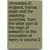 Chronicles Of England, France, Spain And The Adjoining Countries, From The Latter Part Of The Reign Of Edward Ii To The Coronation Of Henry Iv Volume 2 by Jean Froissart