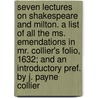 Seven Lectures on Shakespeare and Milton. a List of All the Ms. Emendations in Mr. Collier's Folio, 1632; And an Introductory Pref. by J. Payne Collier door Samuel Taylor Coleridge