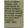 Diary Of William Hedges, Esq. (Afterwards Sir William Hedges), During His Agency In Bengal, As Well As On His Voyage Out And Return Overland (1681-1687) by William L. Hedges