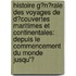 Histoire G�N�Rale Des Voyages De D�Couvertes Maritimes Et Continentales: Depuis Le Commencement Du Monde Jusqu'Ͽ