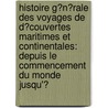 Histoire G�N�Rale Des Voyages De D�Couvertes Maritimes Et Continentales: Depuis Le Commencement Du Monde Jusqu'Ͽ door William Desborough Cooley