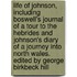 Life of Johnson, Including Boswell's Journal of a Tour to the Hebrides and Johnson's Diary of a Journey Into North Wales. Edited by George Birkbeck Hill