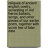 Reliques of Ancient English Poetry, Consisting of Old Heroic Ballads, Songs, and Other Pieces of Our Earlier Poets, Together with Some Few of Later Date