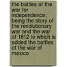 The Battles of the War for Independence; Being the Story of the Revolutionary War and the War of 1812 to Which Is Added the Battles of the War of Mexico door Prescott Holmes