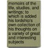 Memoirs of the Life, Studies, and Writings; To Which Is Added His Lordship's Own Collection of His Thoughts on a Variety of Great and Interesting Subjects