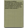 The Plays of William Shakespeare; In Twenty-One Volumes, with the Corrections and Illustrations of Various Commentators, to Which Are Added Notes Volume 1 by Shakespeare William Shakespeare