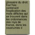 Glossaire Du Droit Fran�Ois: Contenant L'Explication Des Mots Difficiles Qui Se Trouvent Dans Les Ordonnances Des Roys De France, Dans Les Coustumes D