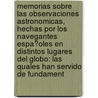 Memorias Sobre Las Observaciones Astronomicas, Hechas Por Los Navegantes Espa�Oles En Distintos Lugares Del Globo: Las Quales Han Servido De Fundament door Josef Espinosa y. Tello