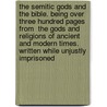 The Semitic Gods and the Bible. Being Over Three Hundred Pages from  The Gods and Religions of Ancient and Modern Times.  Written While Unjustly Imprisoned by De Robigne Mortimer Bennett