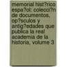 Memorial Hist�Rico Espa�Ol: Colecci�N De Documentos, Op�Sculos Y Antig�Edades Que Publica La Real Academia De La Historia, Volume 3 by Real Academia De La Historia