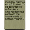 Memorial Hist�Rico Espa�Ol: Colecci�N De Documentos, Op�Sculos Y Antig�Edades Que Publica La Real Academia De La Historia, Volume 3 door Real Academia De La Historia