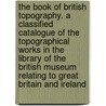 The Book of British Topography. A Classified Catalogue of the Topographical Works in the Library of the British Museum Relating to Great Britain and Ireland door Anderson John Parker 1841-