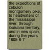 The Expeditions of Zebulon Montgomery Pike, to Headwaters of the Mississippi River, Through Louisiana Territory, and in New Spain, During the Years 1805-6-7 by Zebulon Montgomery Pike