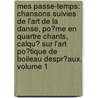 Mes Passe-Temps: Chansons Suivies De L'Art De La Danse, Po�Me En Quartre Chants, Calqu� Sur L'Art Po�Tique De Boileau Despr�Aux, Volume 1 by Jean Ͽ